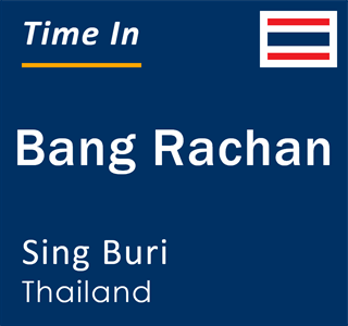 Current time in Bang Rachan, Sing Buri, Thailand
