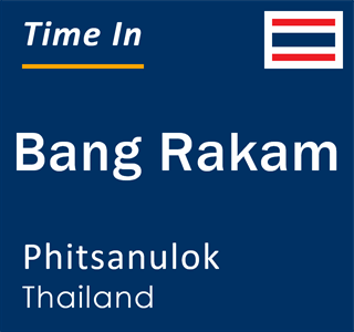 Current local time in Bang Rakam, Phitsanulok, Thailand