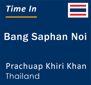 Current local time in Bang Saphan Noi, Prachuap Khiri Khan, Thailand