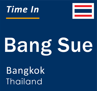 Current local time in Bang Sue, Bangkok, Thailand
