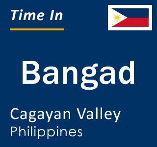 Current local time in Bangad, Cagayan Valley, Philippines