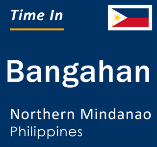 Current local time in Bangahan, Northern Mindanao, Philippines