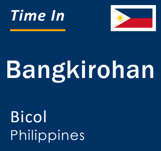 Current local time in Bangkirohan, Bicol, Philippines