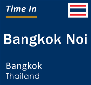 Current local time in Bangkok Noi, Bangkok, Thailand