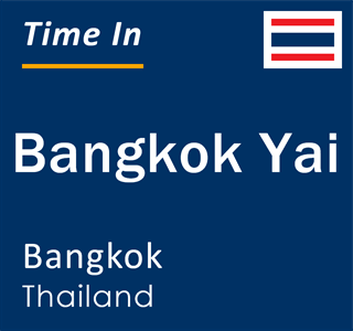Current local time in Bangkok Yai, Bangkok, Thailand