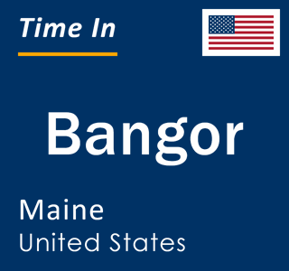 Current local time in Bangor, Maine, United States