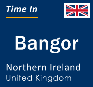 Current time in Bangor, Northern Ireland, United Kingdom