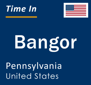 Current local time in Bangor, Pennsylvania, United States