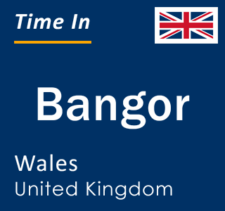 Current local time in Bangor, Wales, United Kingdom