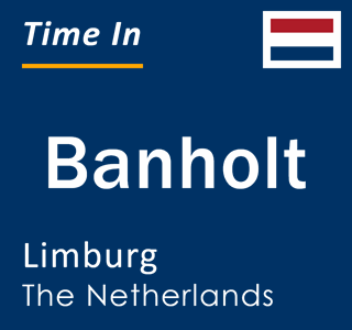 Current local time in Banholt, Limburg, The Netherlands