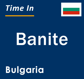 Current local time in Banite, Bulgaria