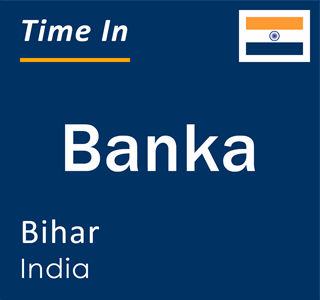Current local time in Banka, Bihar, India