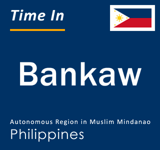 Current local time in Bankaw, Autonomous Region in Muslim Mindanao, Philippines