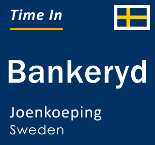 Current time in Bankeryd, Joenkoeping, Sweden