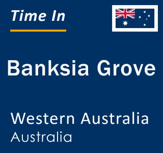 Current local time in Banksia Grove, Western Australia, Australia