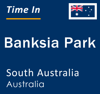 Current local time in Banksia Park, South Australia, Australia