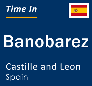 Current local time in Banobarez, Castille and Leon, Spain