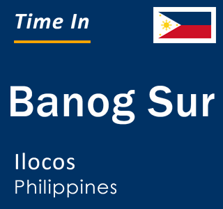 Current local time in Banog Sur, Ilocos, Philippines