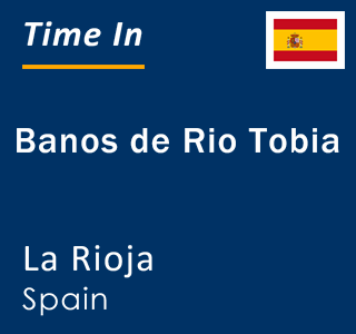 Current local time in Banos de Rio Tobia, La Rioja, Spain