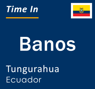 Current time in Banos, Tungurahua, Ecuador