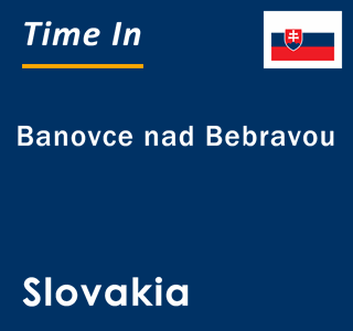 Current local time in Banovce nad Bebravou, Slovakia