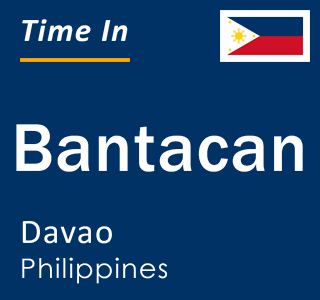 Current local time in Bantacan, Davao, Philippines