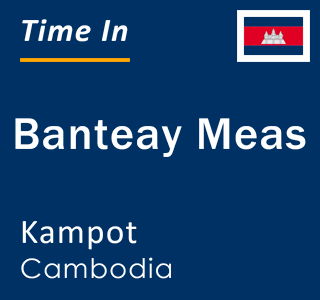 Current local time in Banteay Meas, Kampot, Cambodia