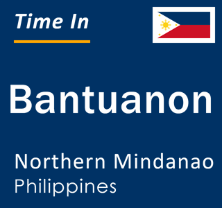 Current local time in Bantuanon, Northern Mindanao, Philippines