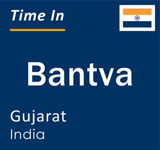 Current local time in Bantva, Gujarat, India