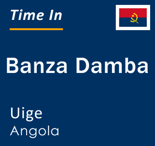 Current local time in Banza Damba, Uige, Angola