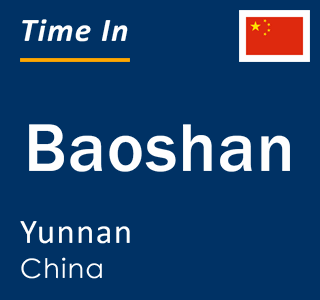 Current local time in Baoshan, Yunnan, China
