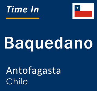 Current local time in Baquedano, Antofagasta, Chile