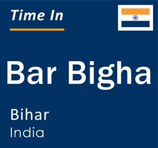 Current local time in Bar Bigha, Bihar, India