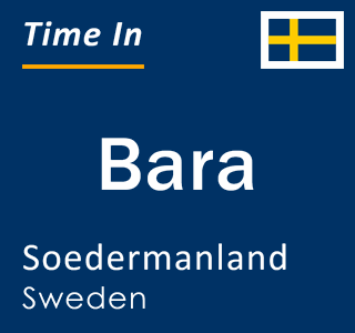 Current local time in Bara, Soedermanland, Sweden
