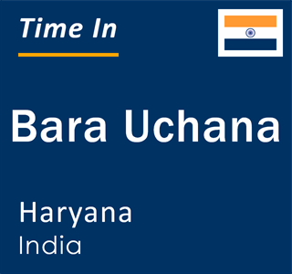 Current local time in Bara Uchana, Haryana, India
