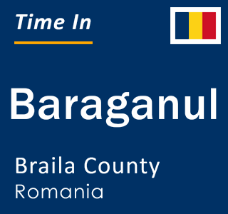 Current local time in Baraganul, Braila County, Romania