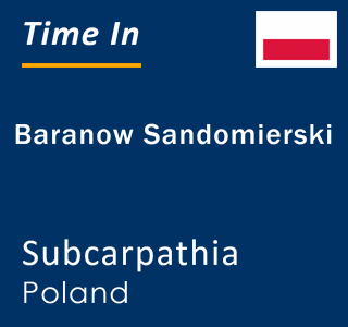 Current local time in Baranow Sandomierski, Subcarpathia, Poland