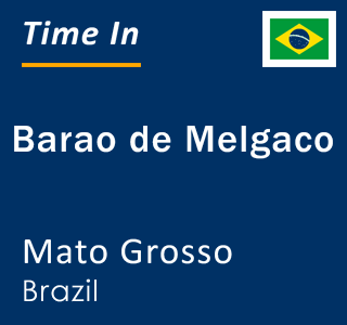 Current local time in Barao de Melgaco, Mato Grosso, Brazil
