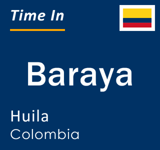 Current local time in Baraya, Huila, Colombia