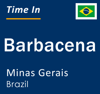 Current local time in Barbacena, Minas Gerais, Brazil