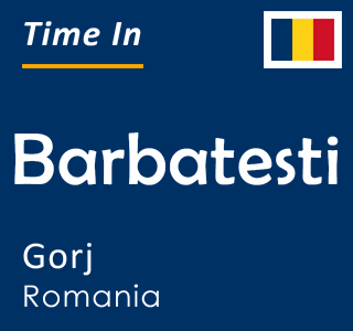 Current time in Barbatesti, Gorj, Romania