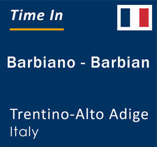 Current local time in Barbiano - Barbian, Trentino-Alto Adige, Italy