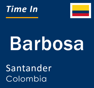 Current local time in Barbosa, Santander, Colombia