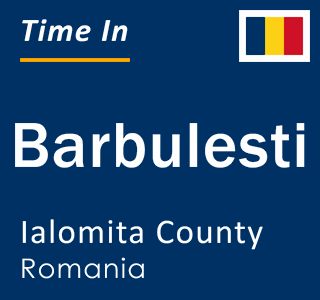 Current local time in Barbulesti, Ialomita County, Romania