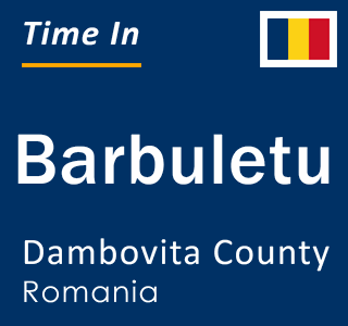 Current local time in Barbuletu, Dambovita County, Romania