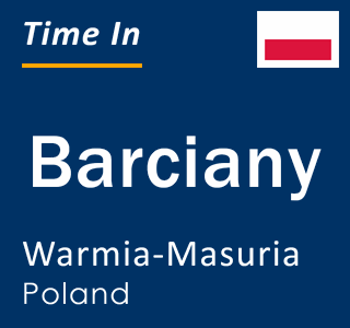 Current local time in Barciany, Warmia-Masuria, Poland
