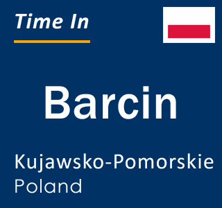 Current local time in Barcin, Kujawsko-Pomorskie, Poland