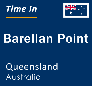 Current local time in Barellan Point, Queensland, Australia