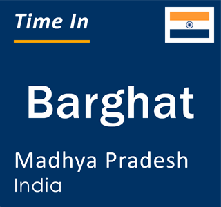 Current local time in Barghat, Madhya Pradesh, India