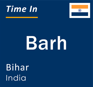 Current local time in Barh, Bihar, India
